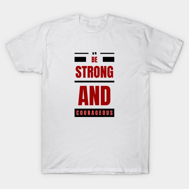 Be Strong And Courageous | Christian T-Shirt by All Things Gospel